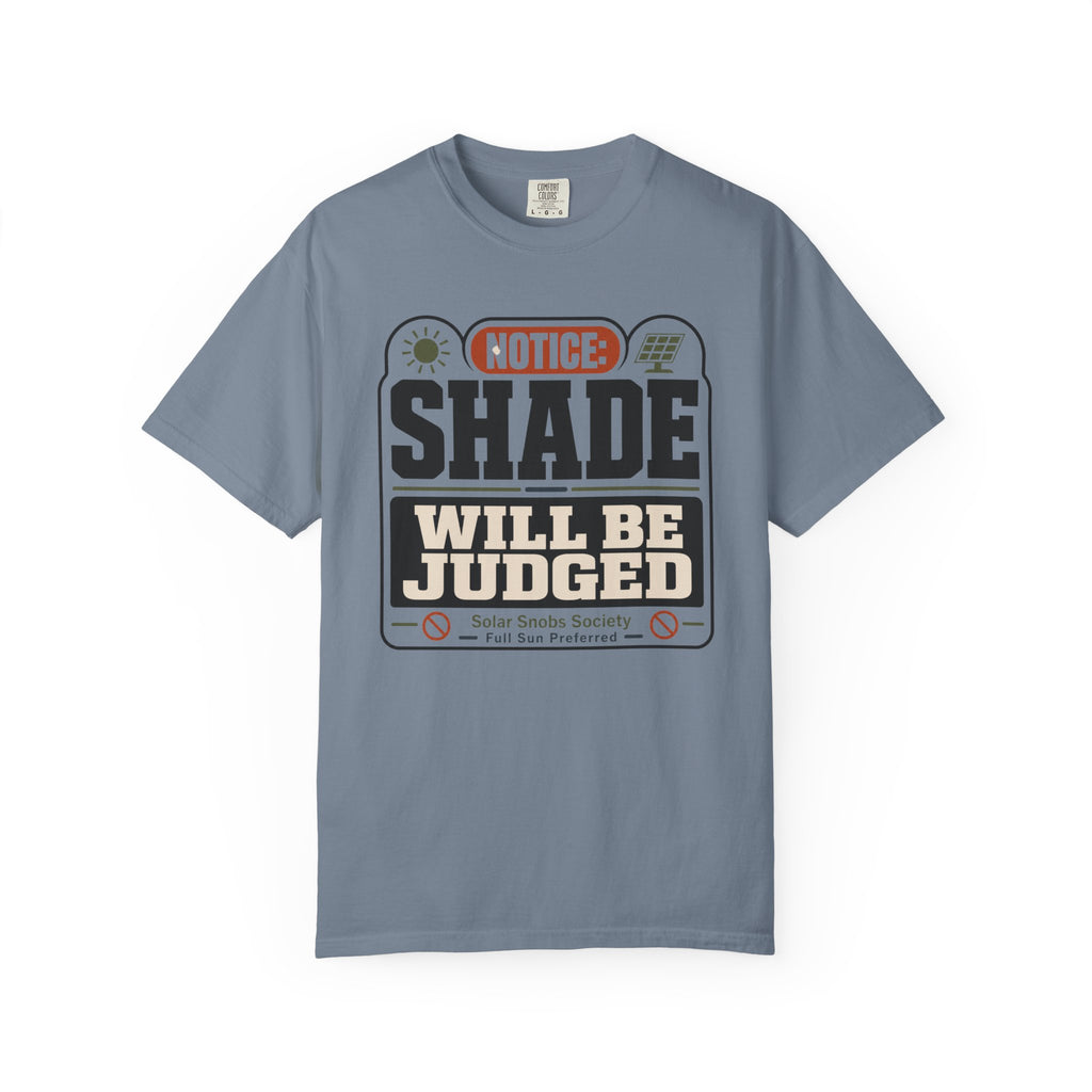 Notice Shade Will Be Judged - T-Shirt