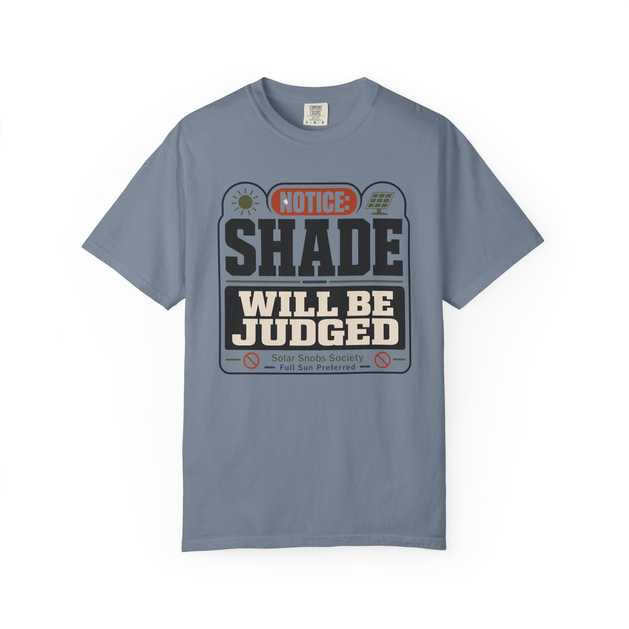 Notice Shade Will Be Judged - T-Shirt