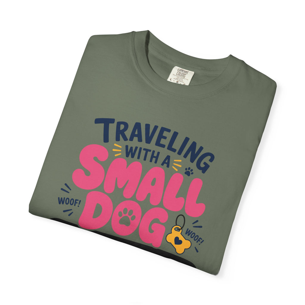 Traveling With A Small Dog Big Opinions - T-Shirt