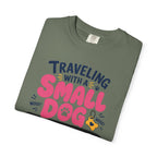 Traveling With A Small Dog Big Opinions - T-Shirt