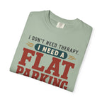 I Don't Need Therapy I Need A Flat Parking Spot - T-Shirt