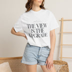 The View Is The Upgrade - T-Shirt