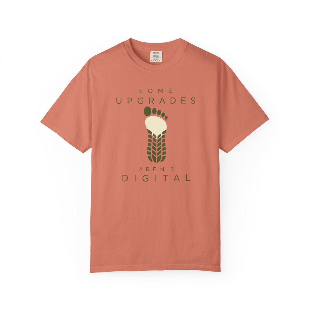 Some Upgrades Aren't Digital - T-Shirt