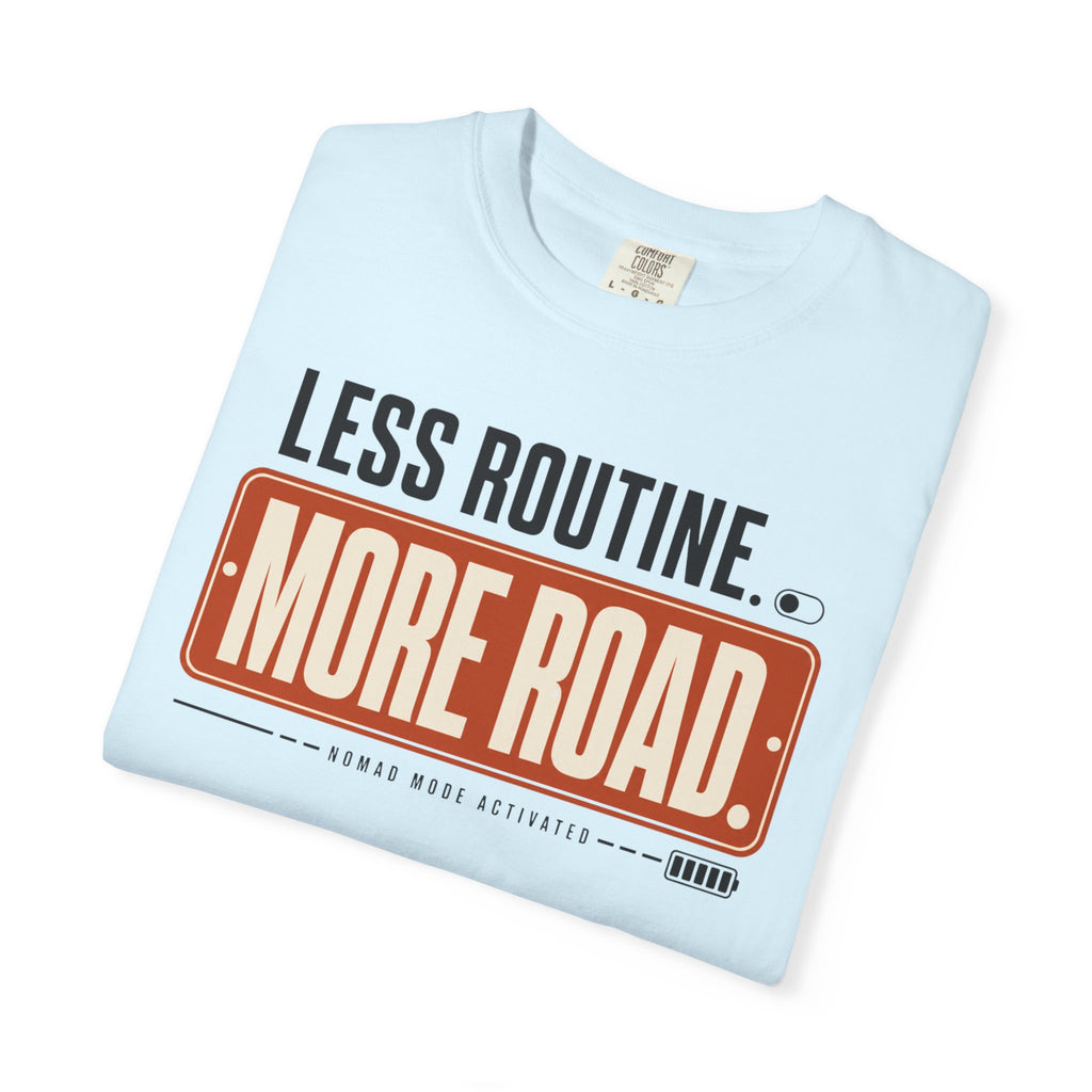 Less Routine More Road - T-Shirt