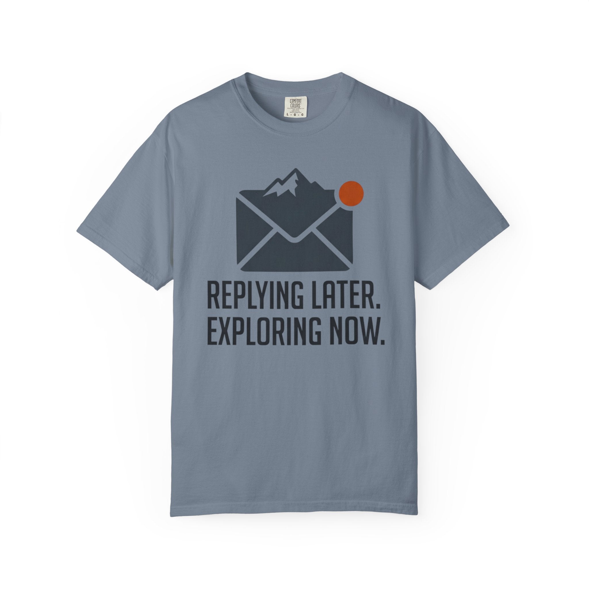 Replying Later Exploring Now - T-Shirt