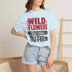 Wild Flowers Strong Signals Better Coffee - T-Shirt