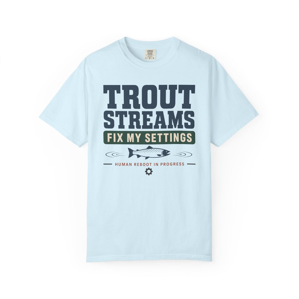 Trout Streams Fix My Settings - T-Shirt
