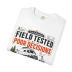 Field Tested By Poor Decisions - T-Shirt