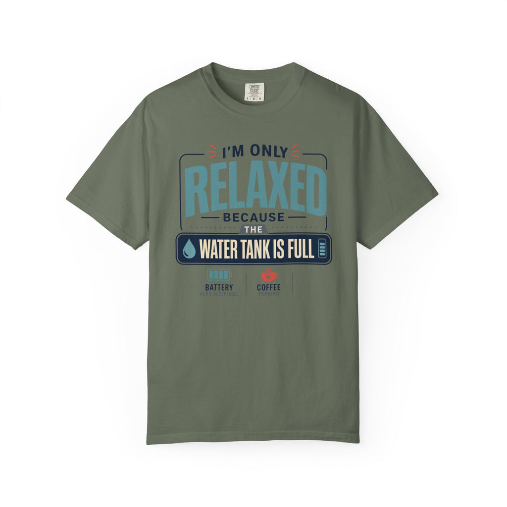 I'm Only Relaxed Because The Water Tank Is Full - T-Shirt