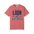 Let The Loon Make The Evening Plans - T-Shirt