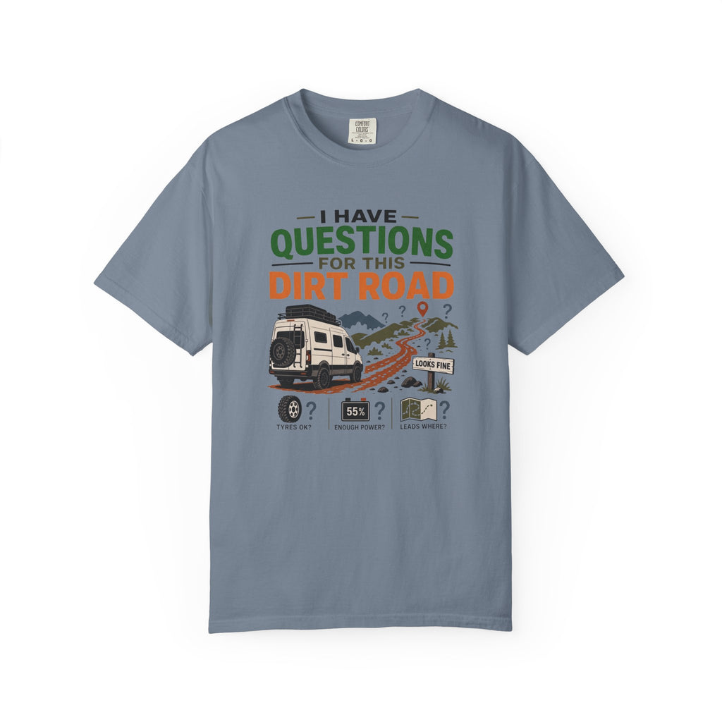 I Have Questions For This Dirt Road - T-Shirt