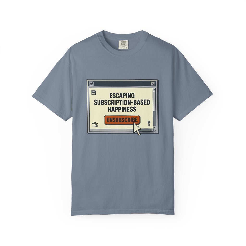 Escape Subscription Based Happiness - T-Shirt