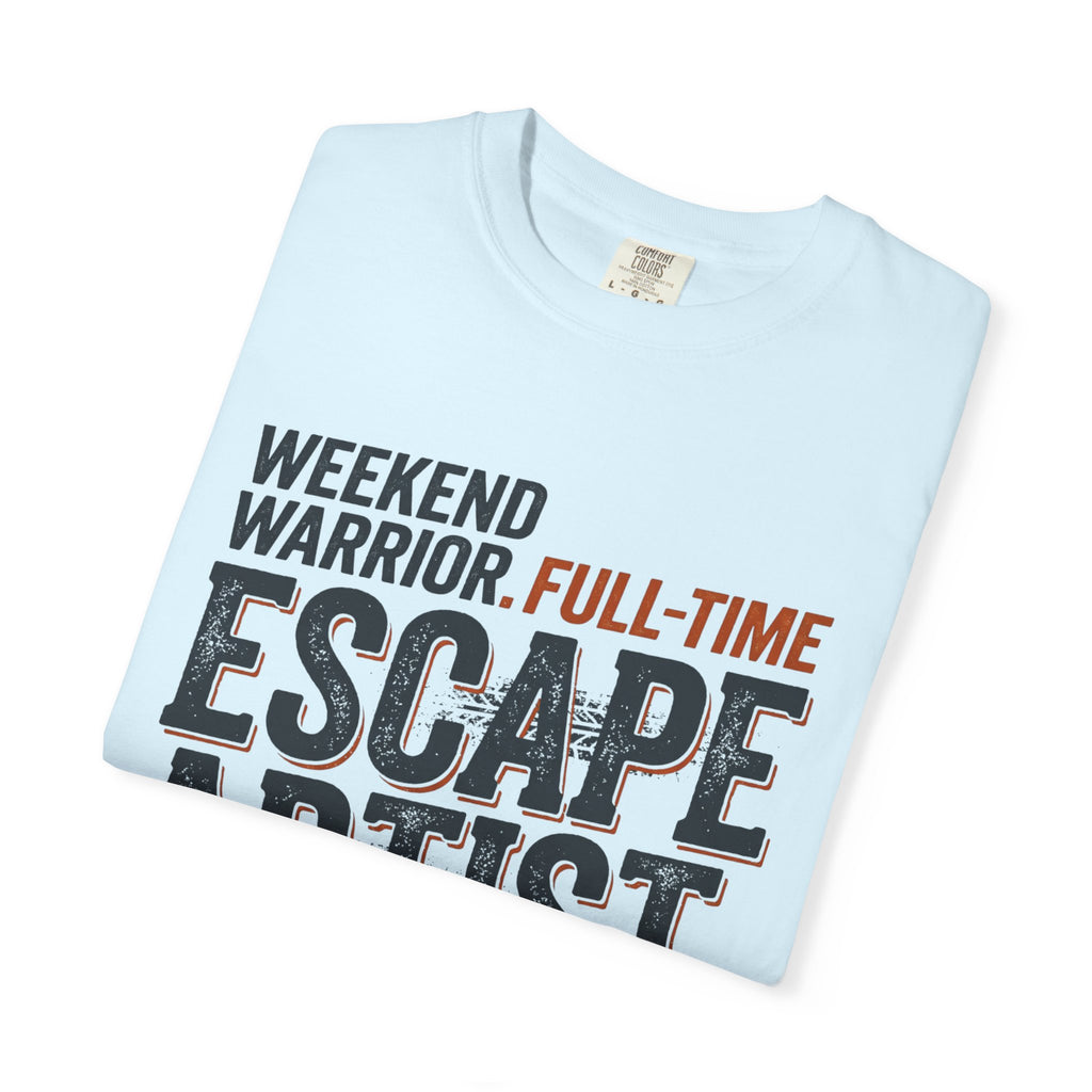 Weekend Warrior Full Time Escape Artist - T-Shirt