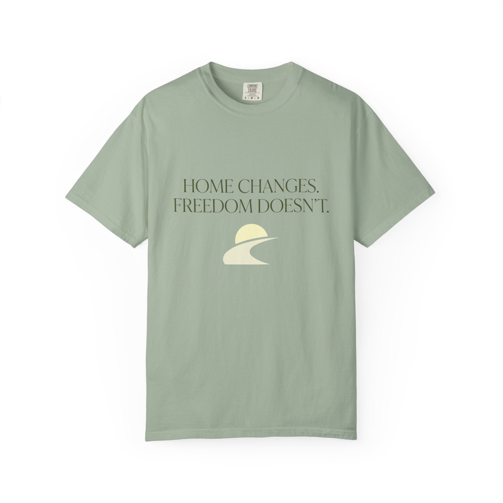 Home Changes Freedom Doesnt - T-Shirt
