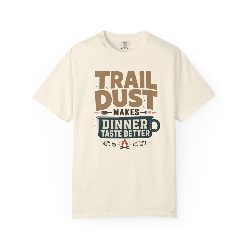 Trail Dust Makes Dinner Taste Better - T-Shirt