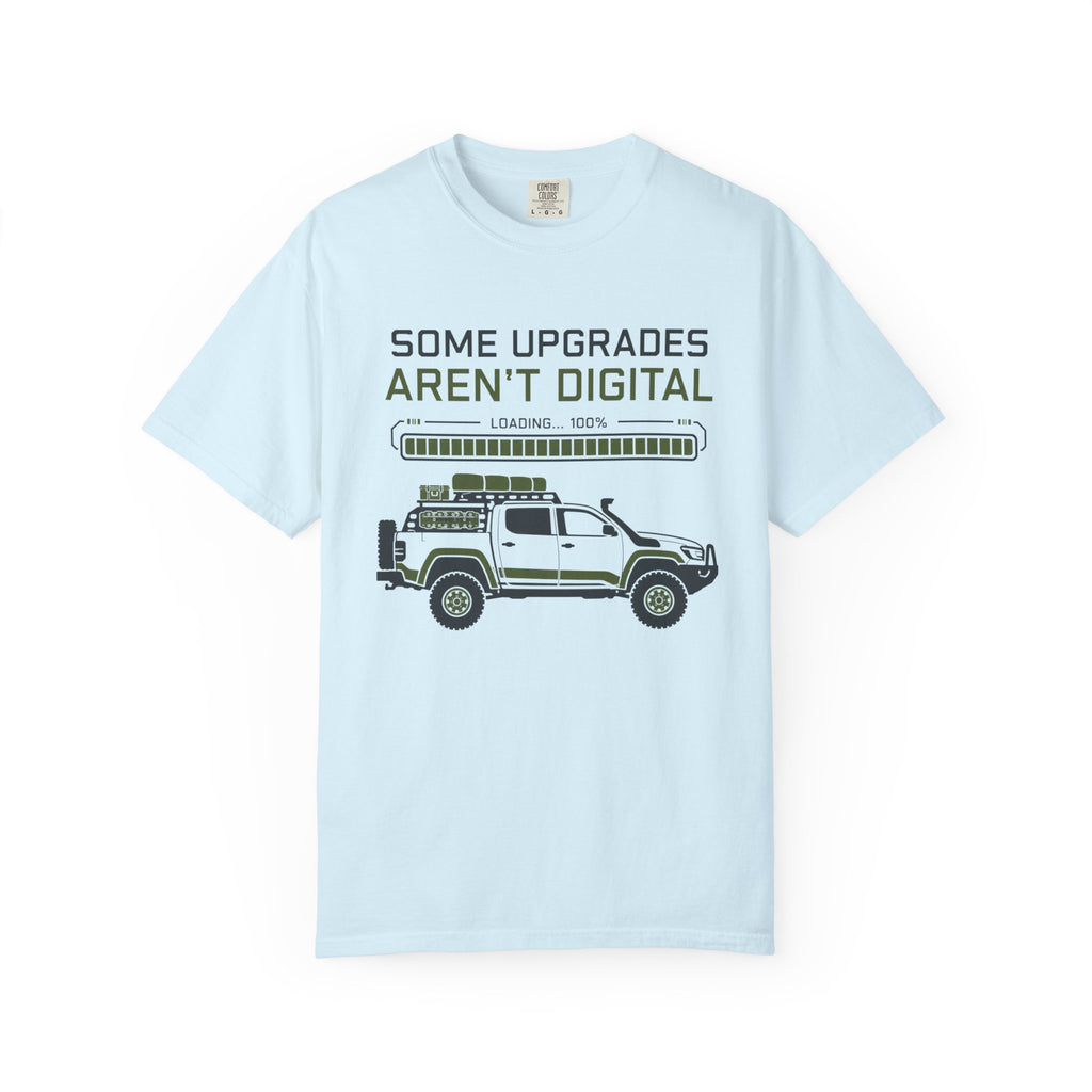 Some Upgrades Aren't Digital - T-Shirt