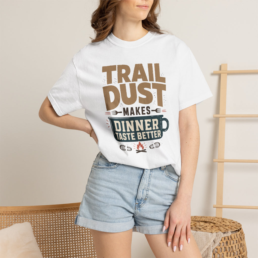 Trail Dust Makes Dinner Taste Better - T-Shirt