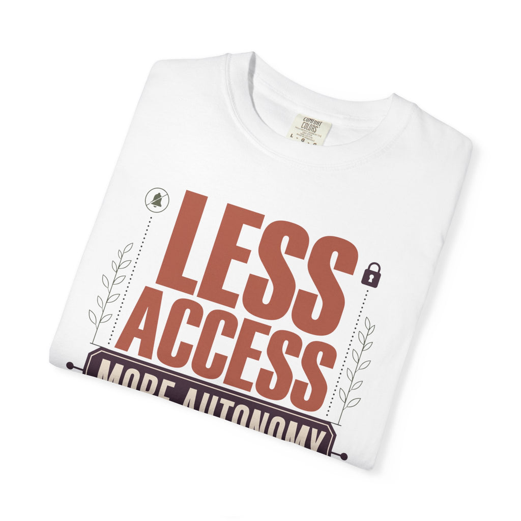 Less Access More Autonomy - T-Shirt