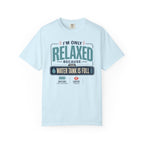 I'm Only Relaxed Because The Water Tank Is Full - T-Shirt