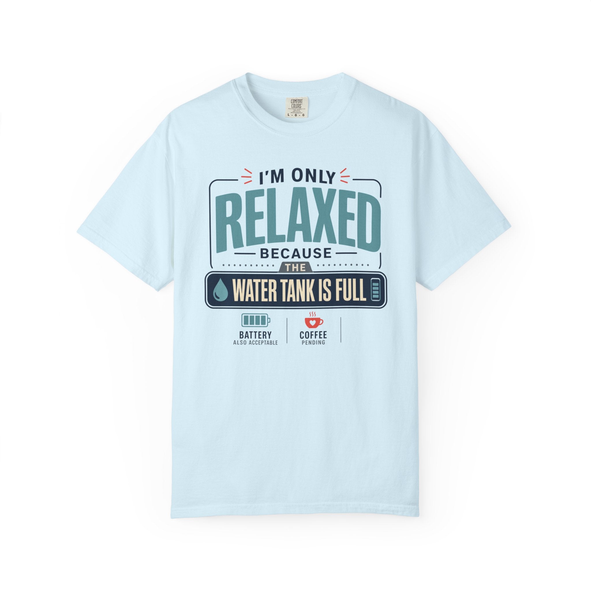 I'm Only Relaxed Because The Water Tank Is Full - T-Shirt