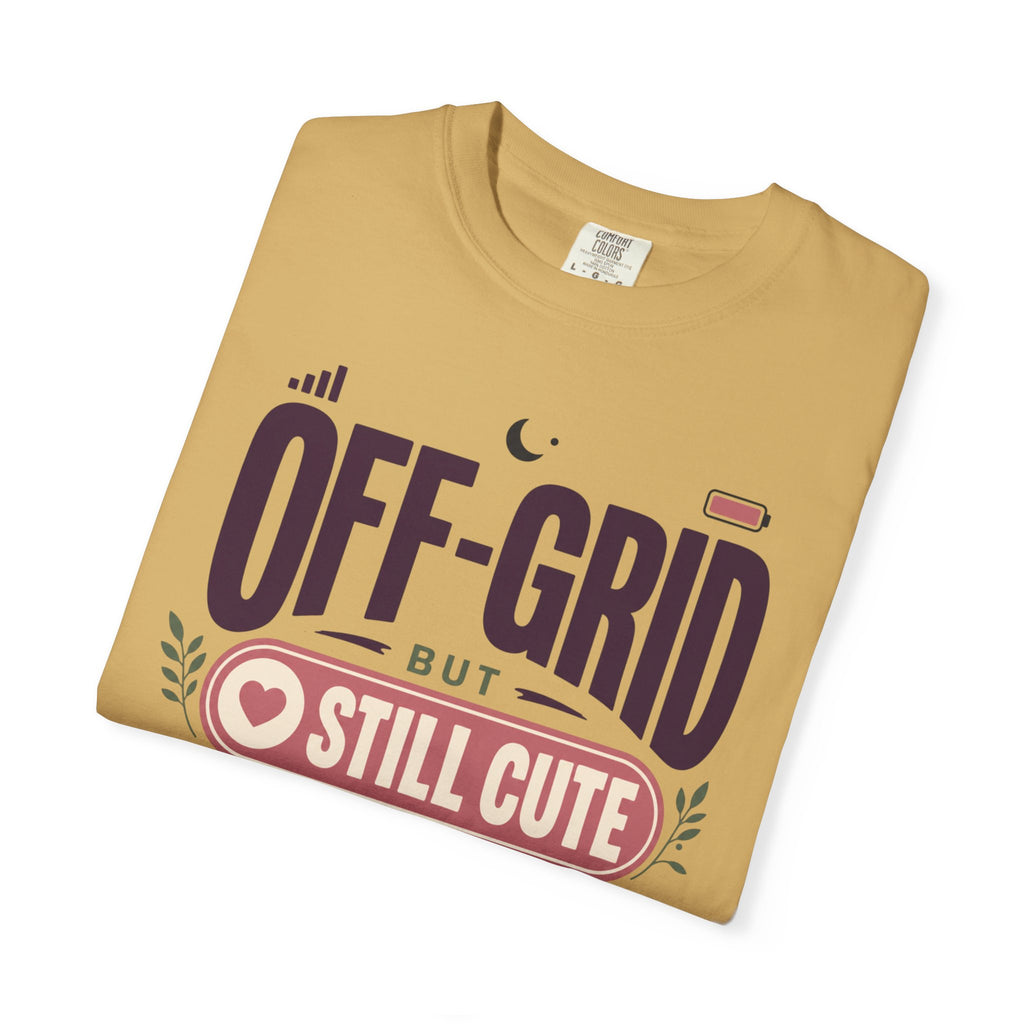 Off Grid But Still Cute About It - T-Shirt
