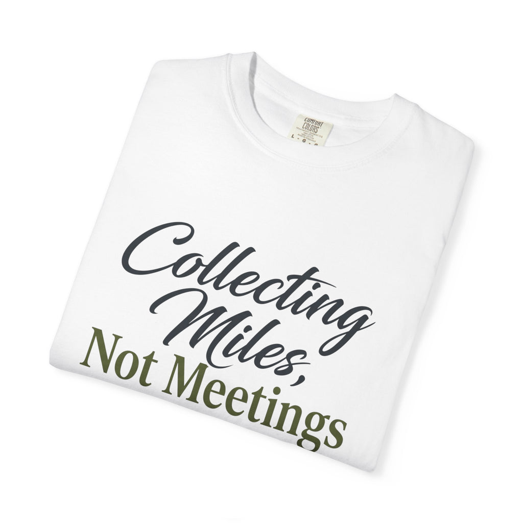 Collecting Miles Not Meetings - T-Shirt