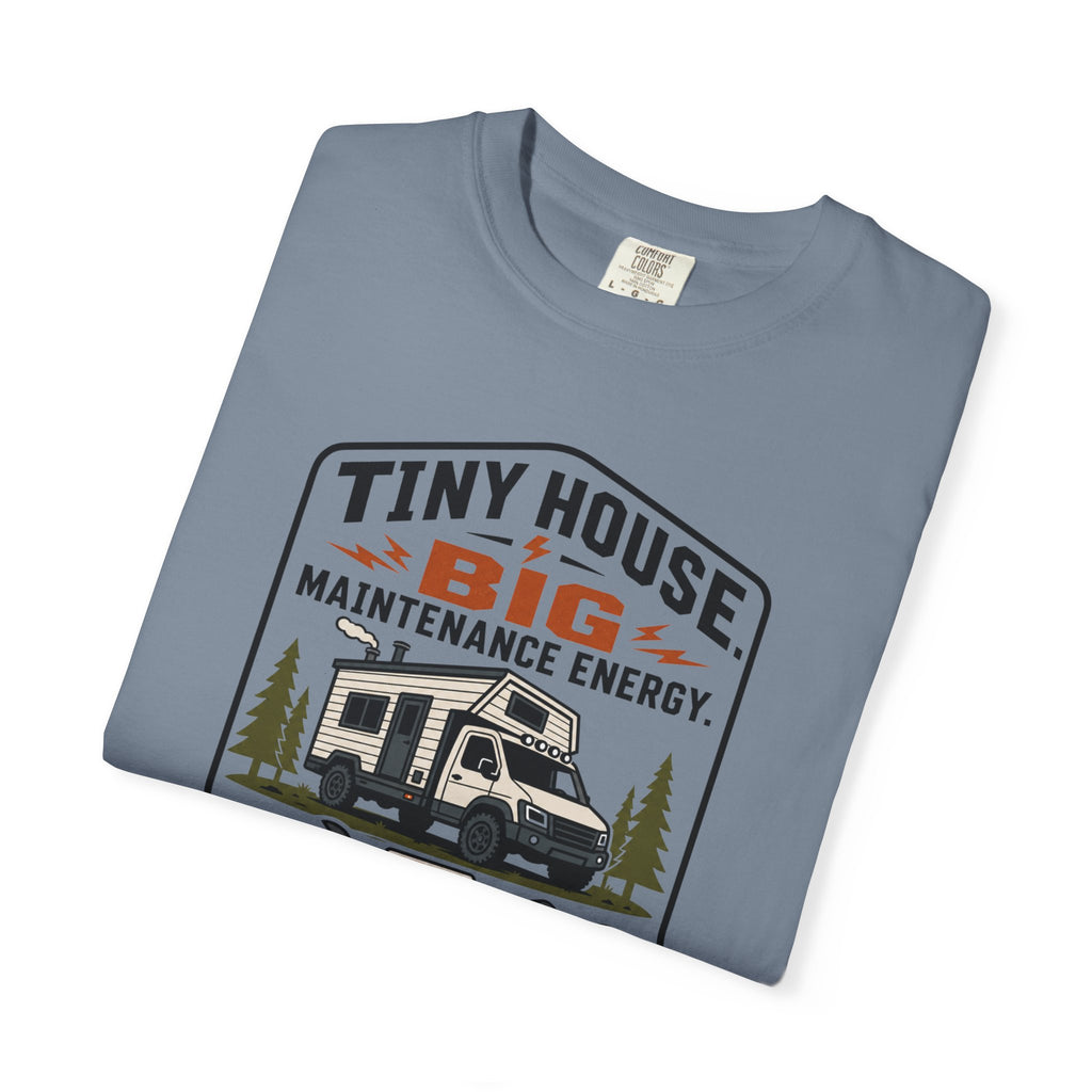 Tiny House Big Maintenance Energy - T-Shirt