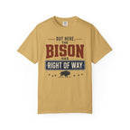 Out Here The Bison Has Right Of Way - T-Shirt