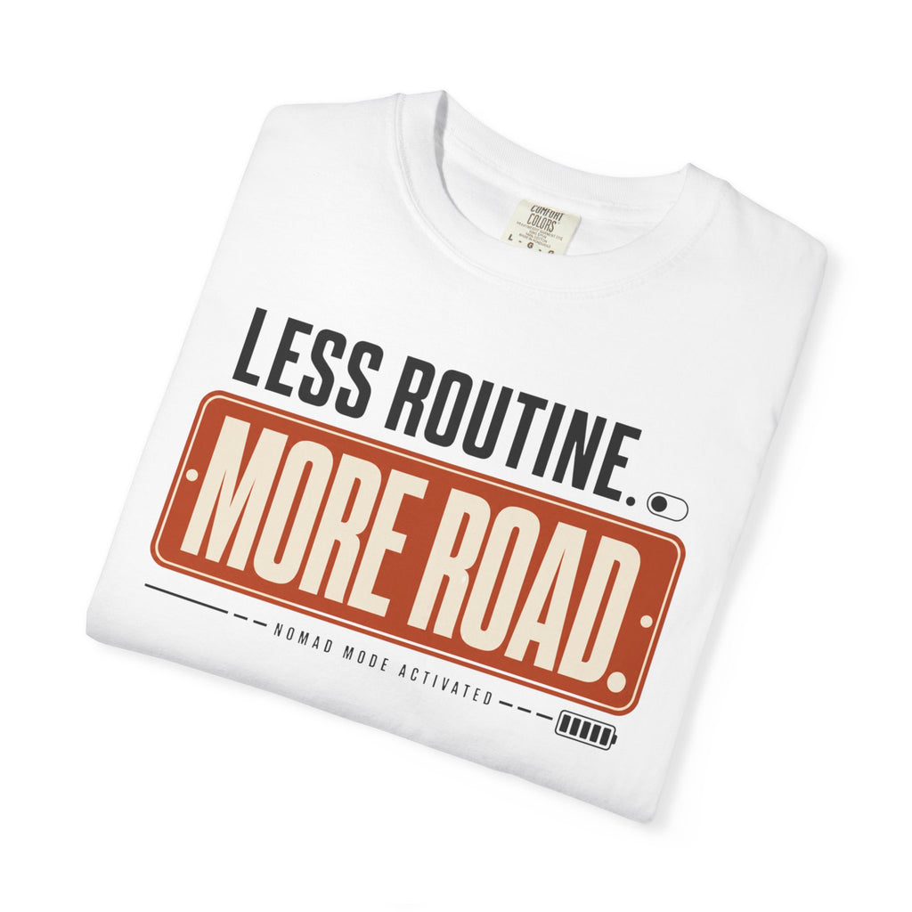Less Routine More Road - T-Shirt