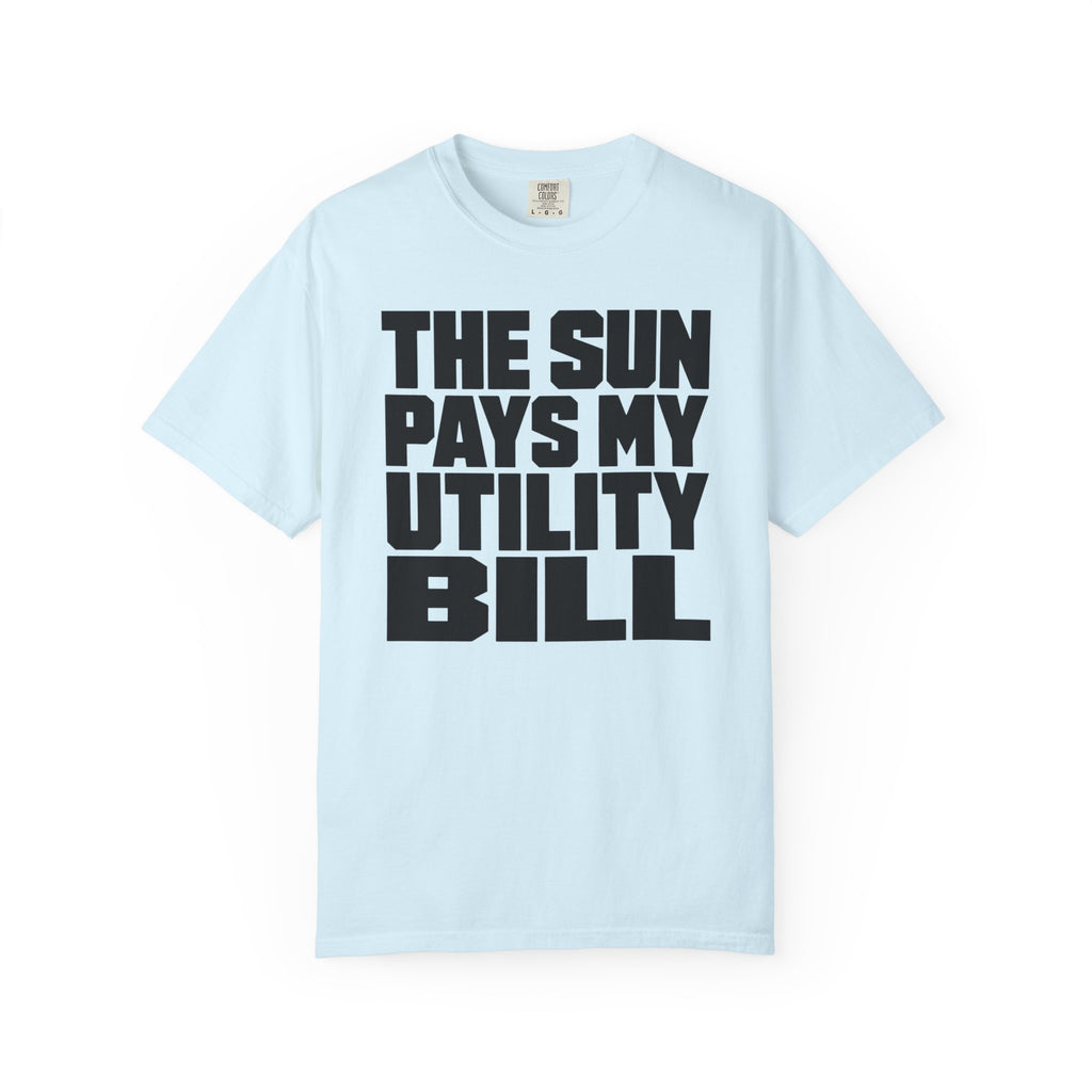 The Sun Pays My Utility Bill - T-Shirt