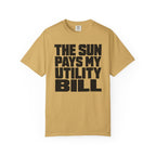 The Sun Pays My Utility Bill - T-Shirt
