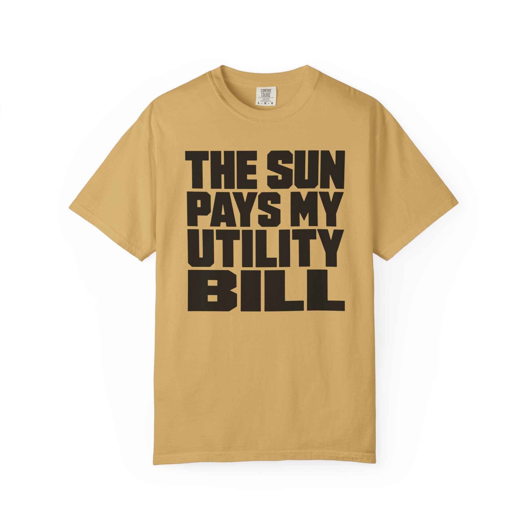 The Sun Pays My Utility Bill - T-Shirt