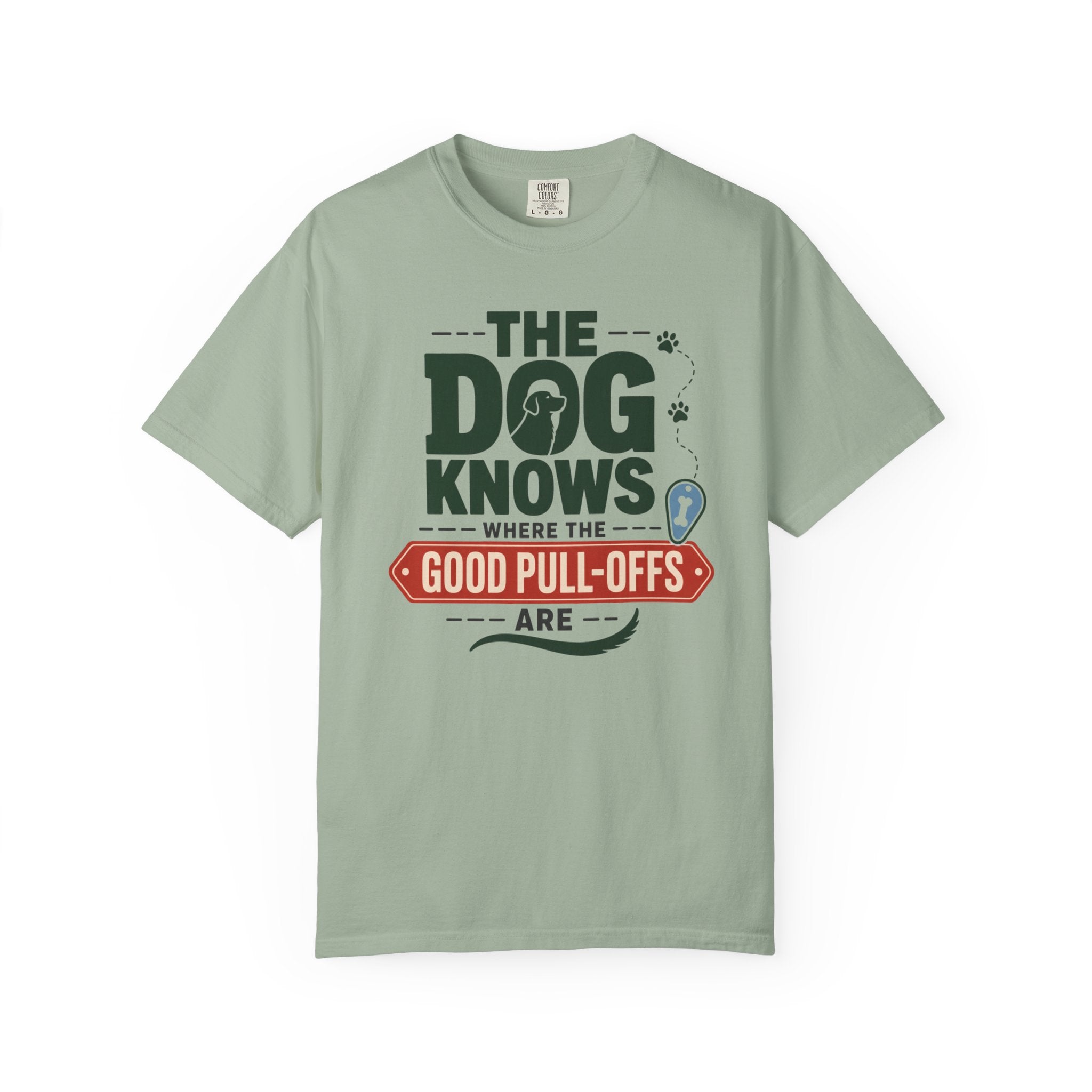 The Dog Knows Where The Good Pull Offs Are - T-Shirt