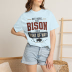 Out Here The Bison Has Right Of Way - T-Shirt