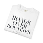 Roads Over Routines - T-Shirt