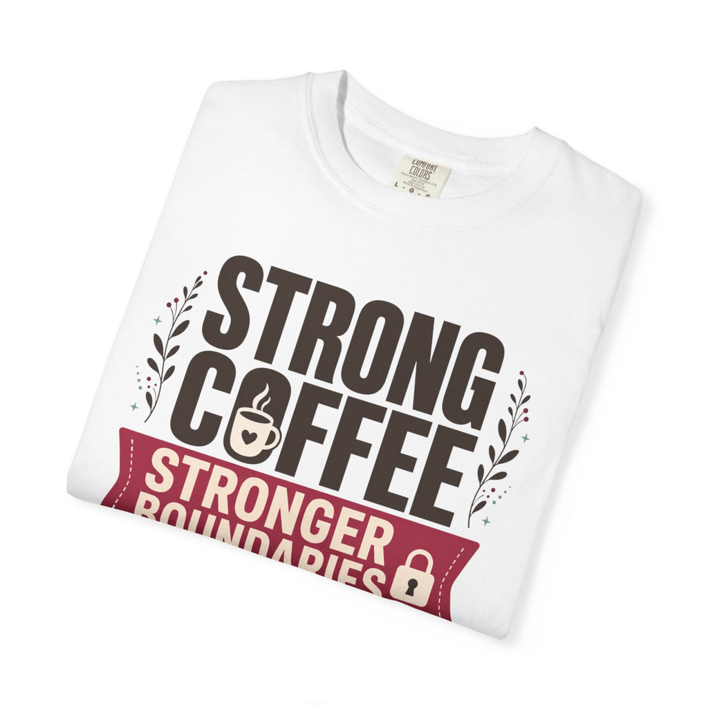 Strong Coffee Stronger Boundaries - T-Shirt