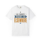 All Gauges Point To Elsewhere - T-Shirt