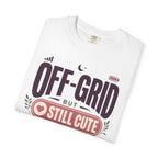 Off Grid But Still Cute About It - T-Shirt