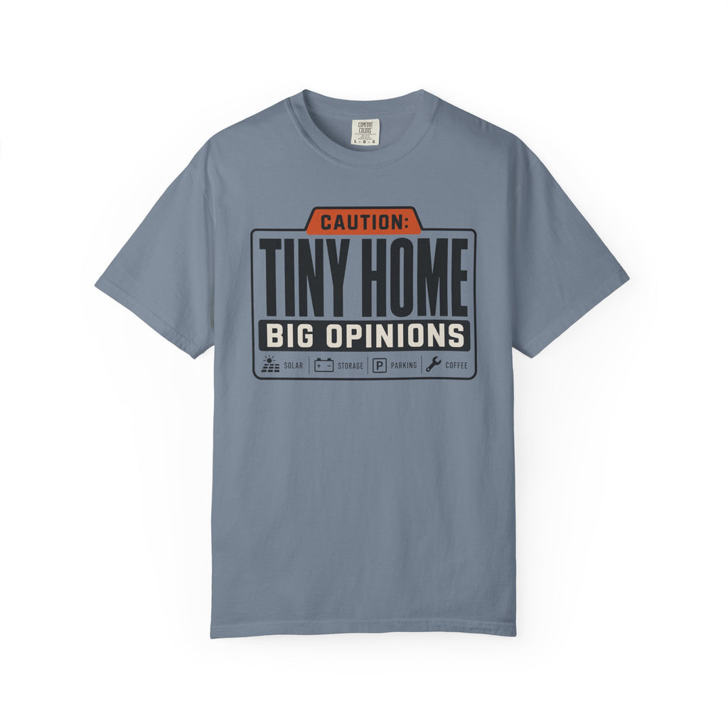 Caution Tiny Home Big Opinions - T-Shirt
