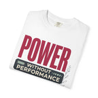 Power Without Performance - T-Shirt