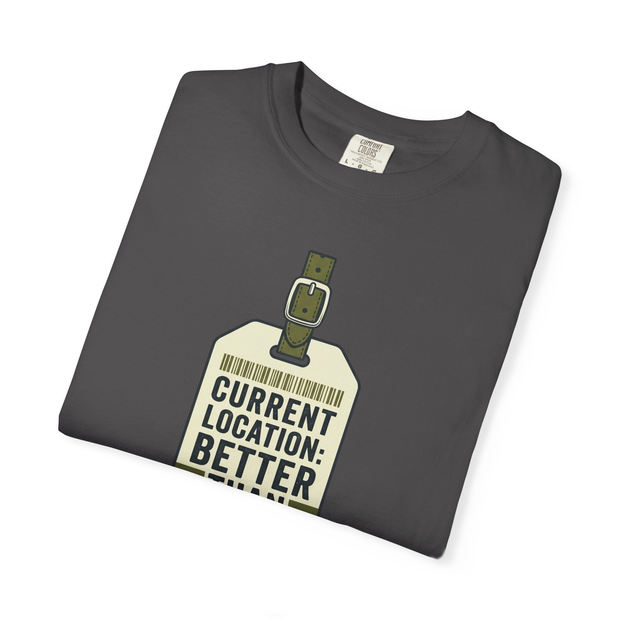 Current Location Better Than Yesterday - T-Shirt