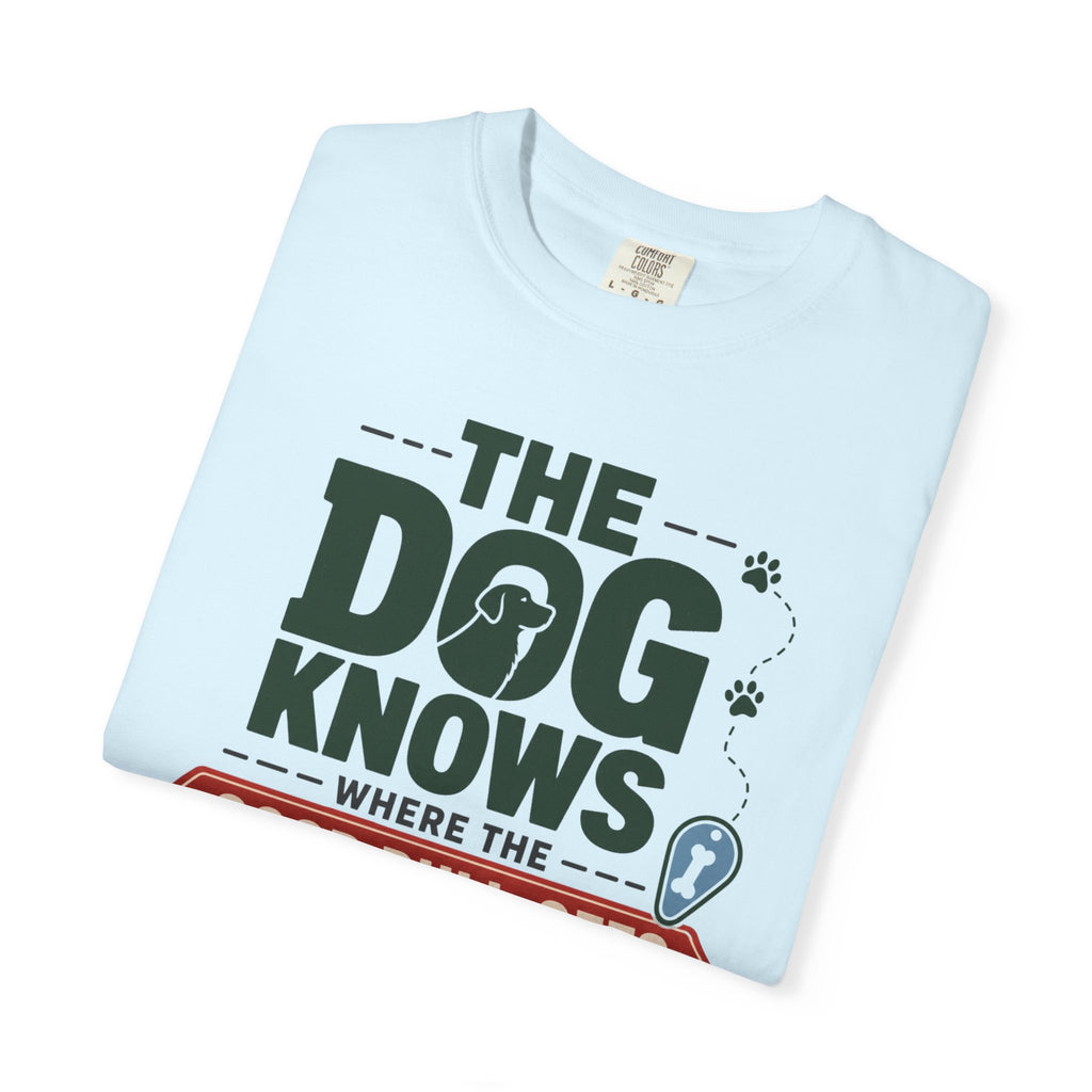 The Dog Knows Where The Good Pull Offs Are - T-Shirt