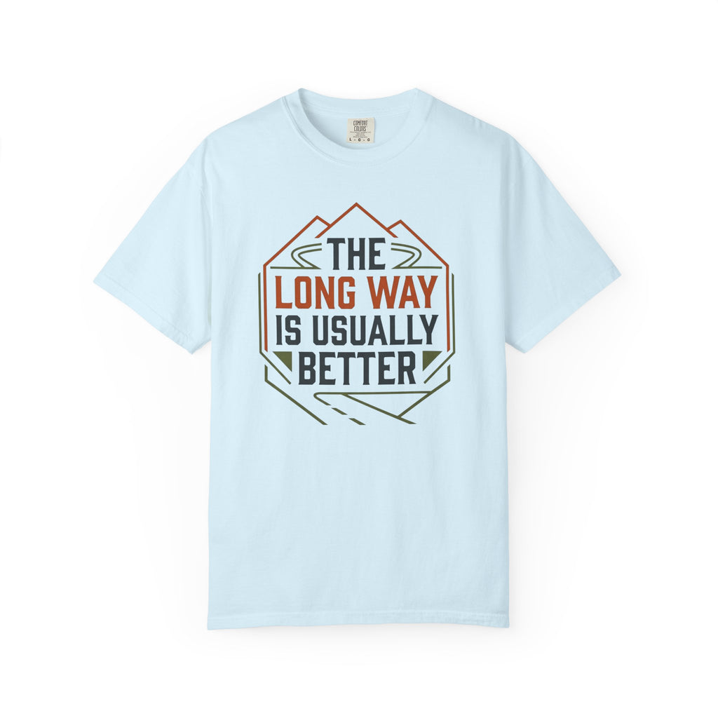 The Long way Is Usually Better - T-Shirt