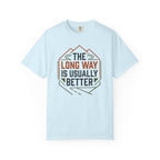 The Long way Is Usually Better - T-Shirt