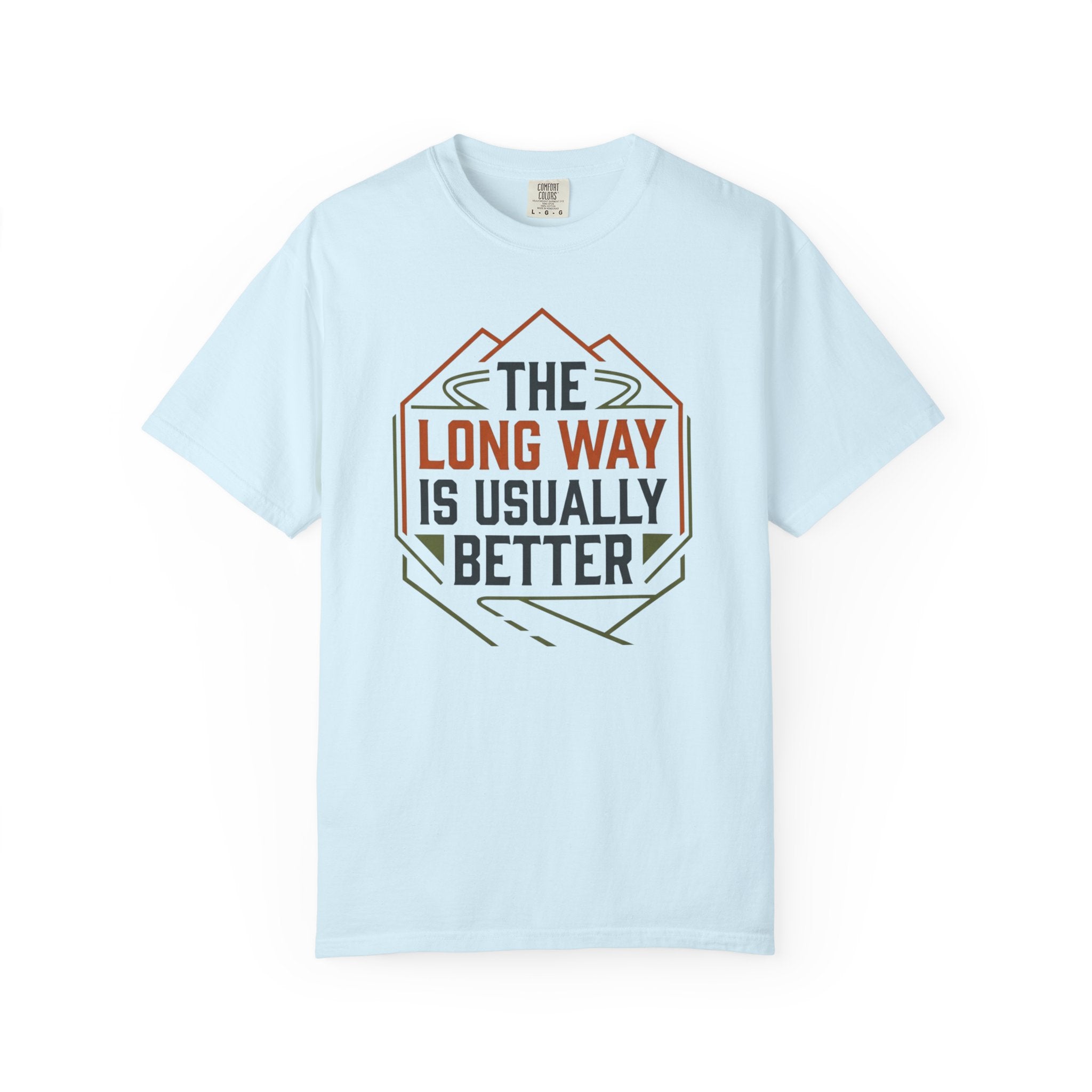 The Long way Is Usually Better - T-Shirt