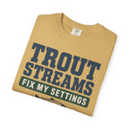 Trout Streams Fix My Settings - T-Shirt