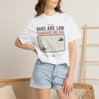 Bars Are Low Standards Are High - T-Shirt