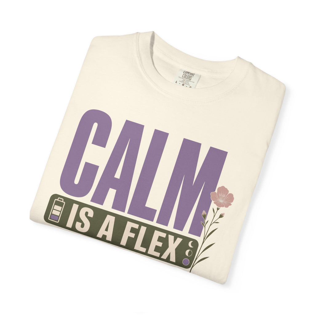 Calm Is A Flex - T-Shirt