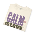Calm Is A Flex - T-Shirt