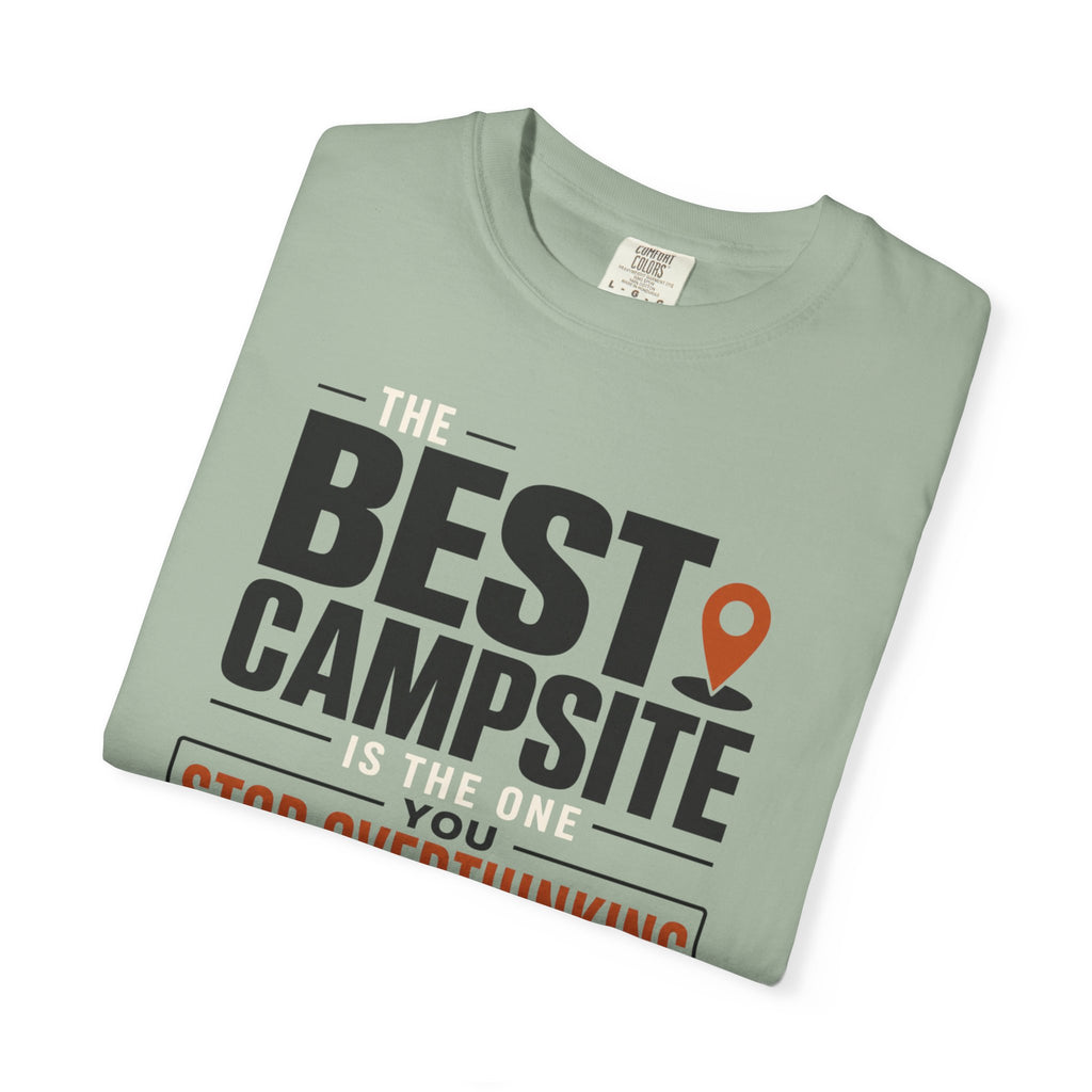 The Best Campsite Is The One You Stop Overthinking - T-Shirt